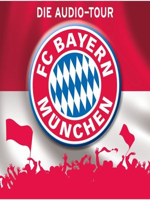 cover image of FC Bayern München --Die Audio-Tour